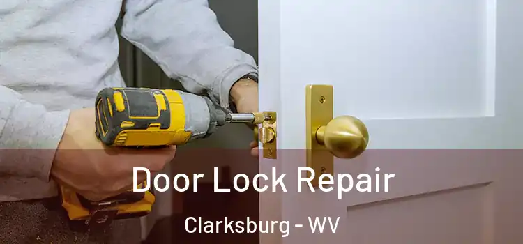 Door Lock Repair Clarksburg - WV